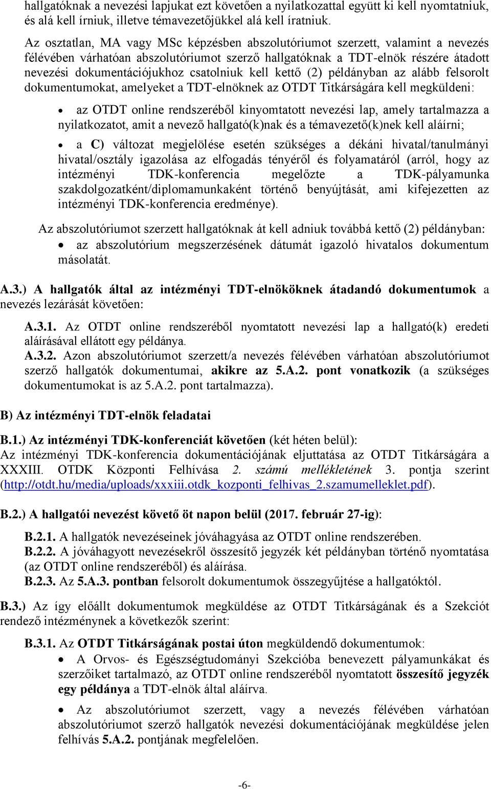 csatolniuk kell kettő (2) példányban az alább felsorolt dokumentumokat, amelyeket a TDT-elnöknek az OTDT Titkárságára kell megküldeni: az OTDT online rendszeréből kinyomtatott nevezési lap, amely