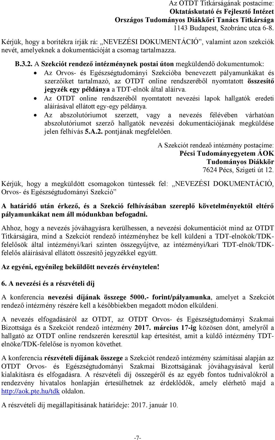 A Szekciót rendező intézménynek postai úton megküldendő dokumentumok: Az Orvos- és Egészségtudományi Szekcióba benevezett pályamunkákat és szerzőiket tartalmazó, az OTDT online rendszeréből