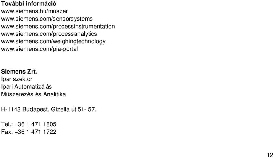 Ipar szektor Ipari Automatizálás Műszerezés és Analitika H-1143 Budapest, Gizella út