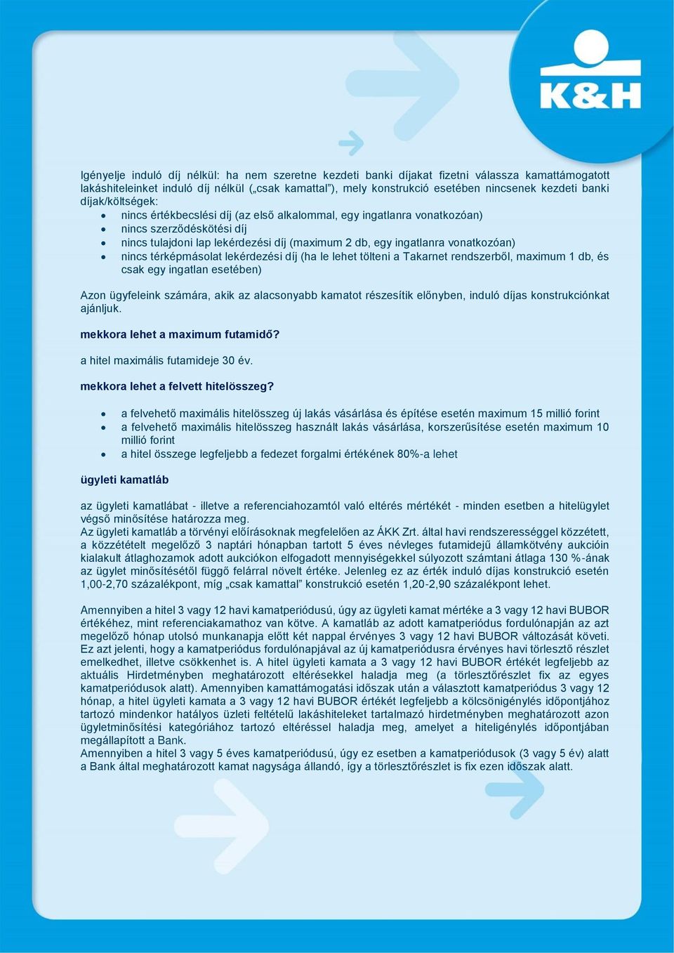 vonatkozóan) nincs térképmásolat lekérdezési díj (ha le lehet tölteni a Takarnet rendszerből, maximum 1 db, és csak egy ingatlan esetében) Azon ügyfeleink számára, akik az alacsonyabb kamatot