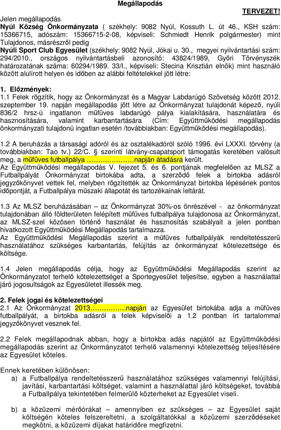 , megyei nyilvántartási szám: 294/2010., országos nyilvántartásbeli azonosító: 43824/1989, Győri Törvényszék határozatának száma: 60294/1989. 33/I.