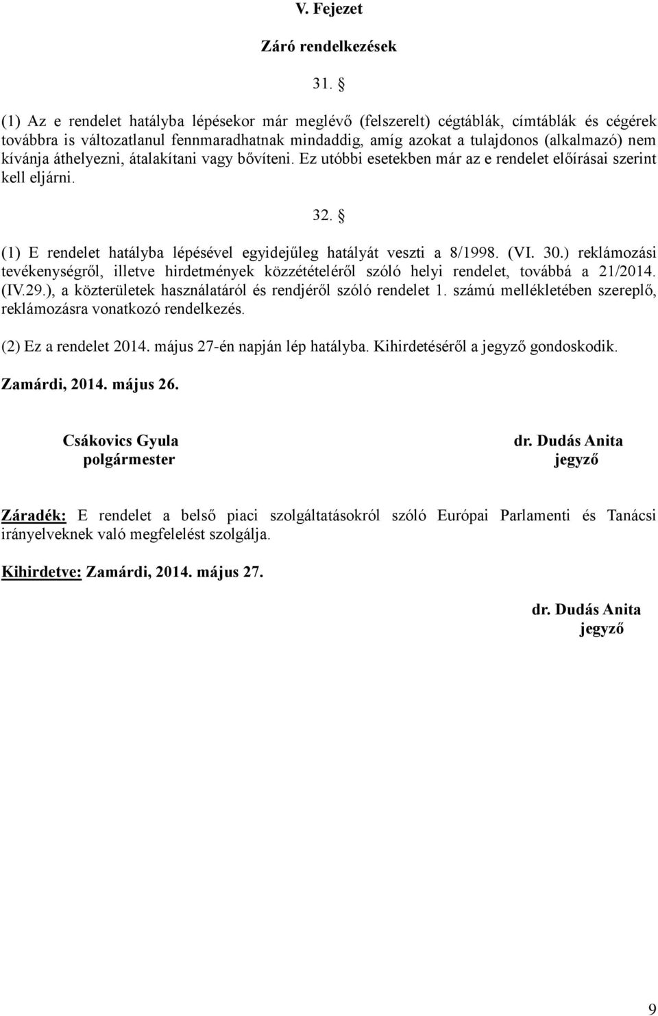 áthelyezni, átalakítani vagy bővíteni. Ez utóbbi esetekben már az e rendelet előírásai szerint kell eljárni. 32. (1) E rendelet hatályba lépésével egyidejűleg hatályát veszti a 8/1998. (VI. 30.