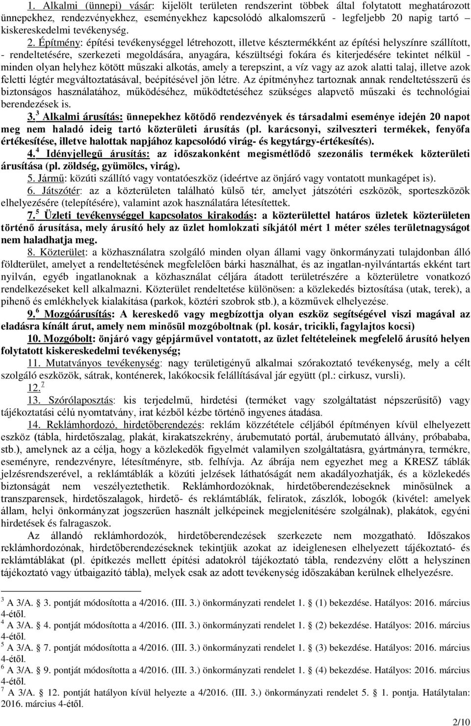 Építmény: építési tevékenységgel létrehozott, illetve késztermékként az építési helyszínre szállított, - rendeltetésére, szerkezeti megoldására, anyagára, készültségi fokára és kiterjedésére tekintet