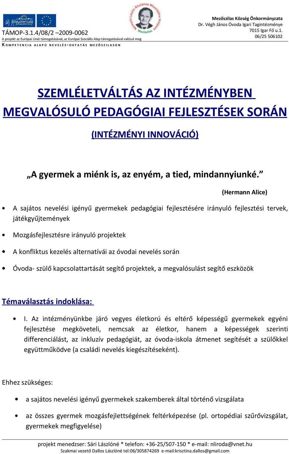 óvodai nevelés során Óvoda- szülő kapcsolattartását segítő projektek, a megvalósulást segítő eszközök Témaválasztás indoklása: I.