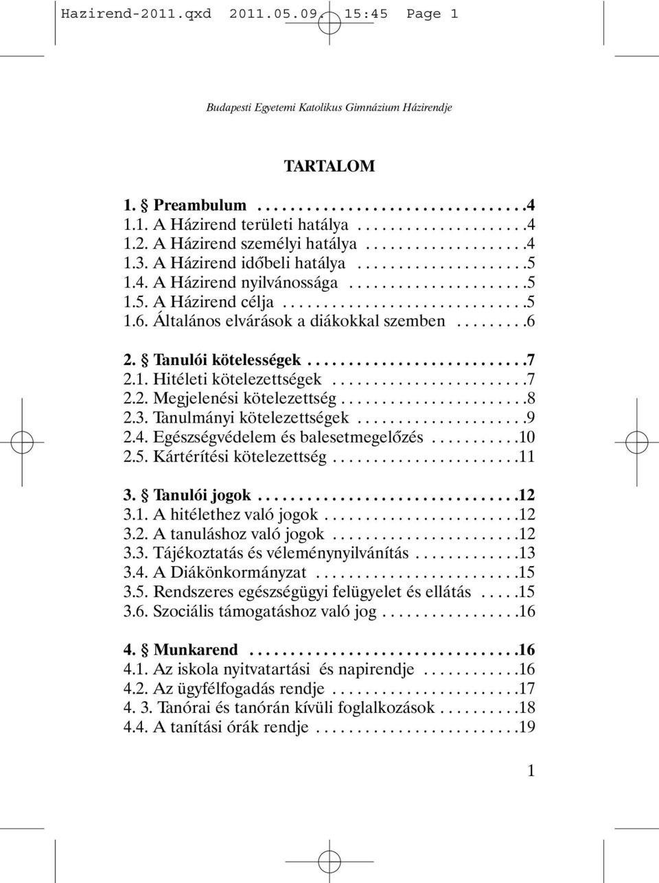 ........6 2. Tanulói kötelességek...........................7 2.1. Hitéleti kötelezettségek........................7 2.2. Megjelenési kötelezettség.......................8 2.3.