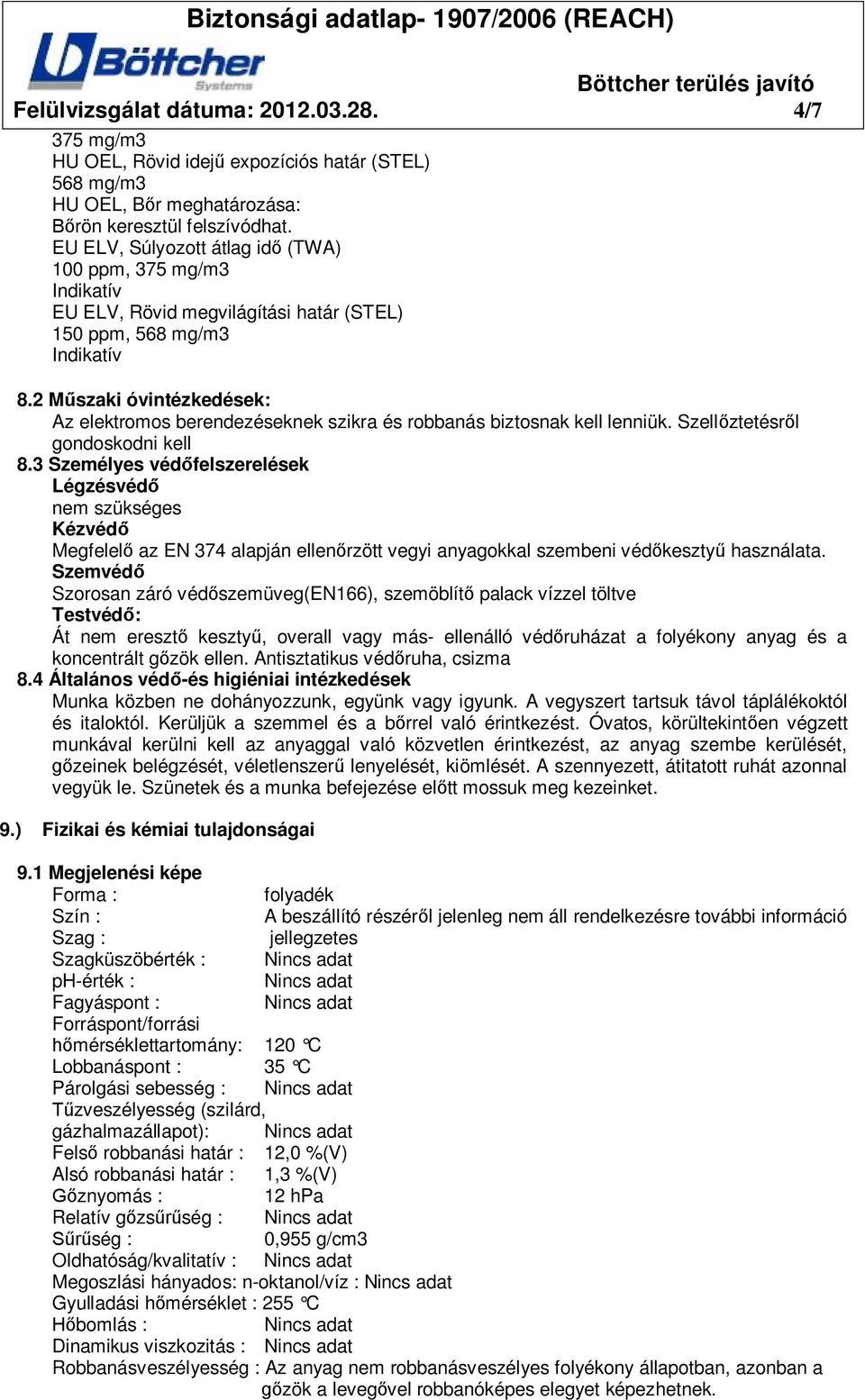 2 M szaki óvintézkedések: Az elektromos berendezéseknek szikra és robbanás biztosnak kell lenniük. Szell ztetésr l gondoskodni kell 8.