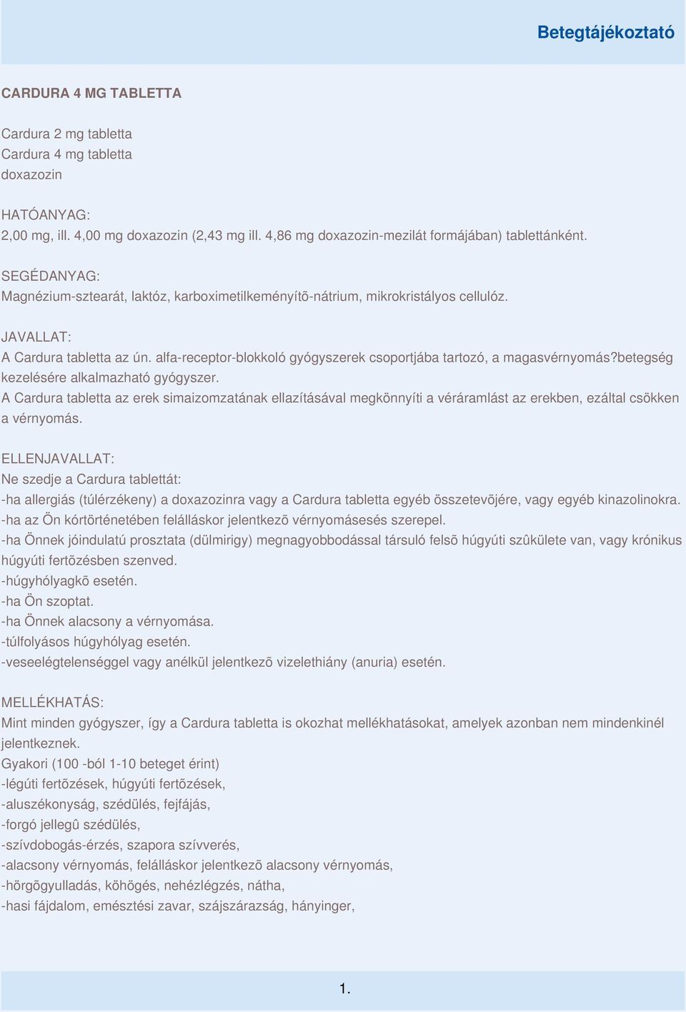 alfa-receptor-blokkoló gyógyszerek csoportjába tartozó, a magasvérnyomás?betegség kezelésére alkalmazható gyógyszer.