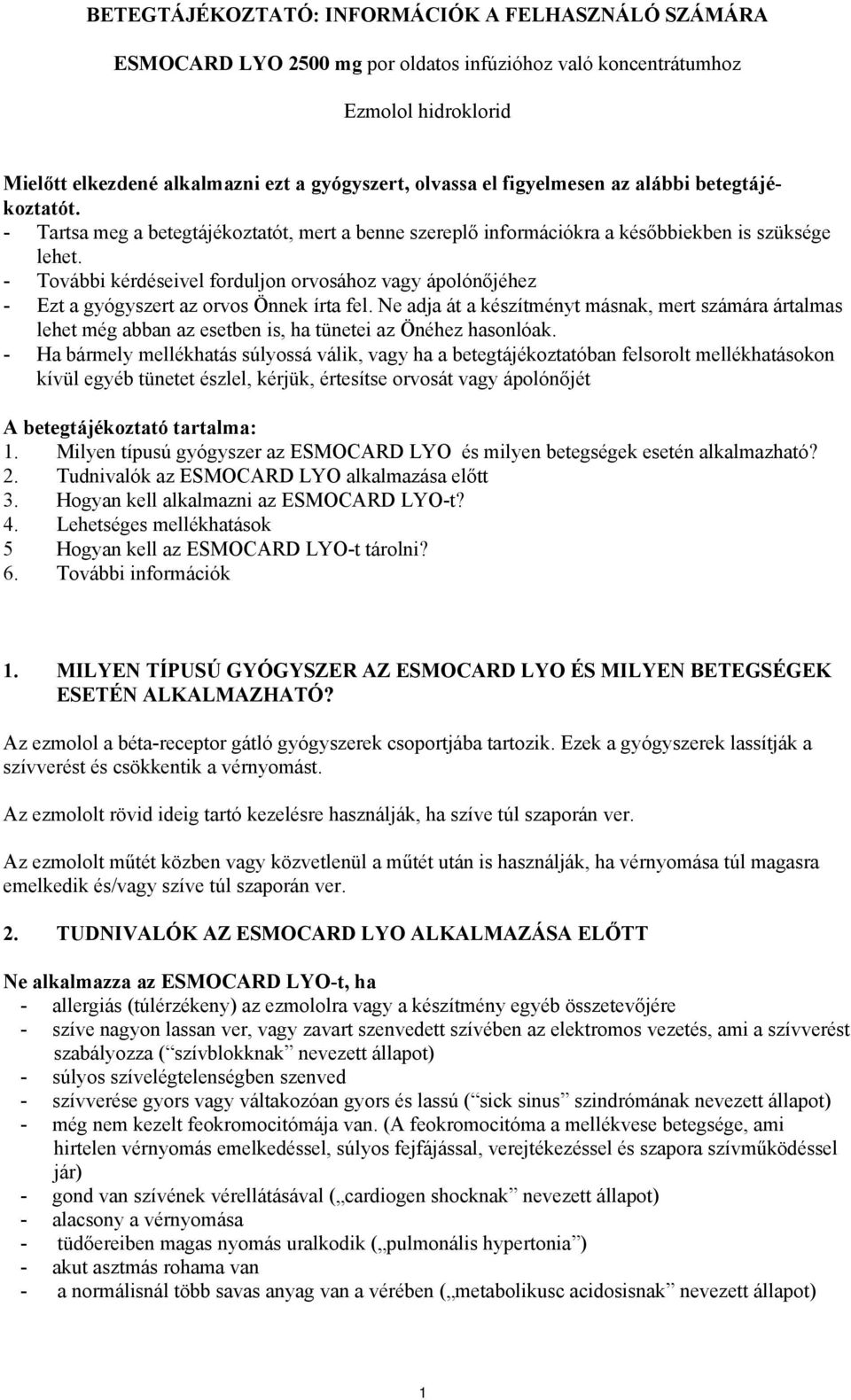 - További kérdéseivel forduljon orvosához vagy ápolónőjéhez - Ezt a gyógyszert az orvos Önnek írta fel.