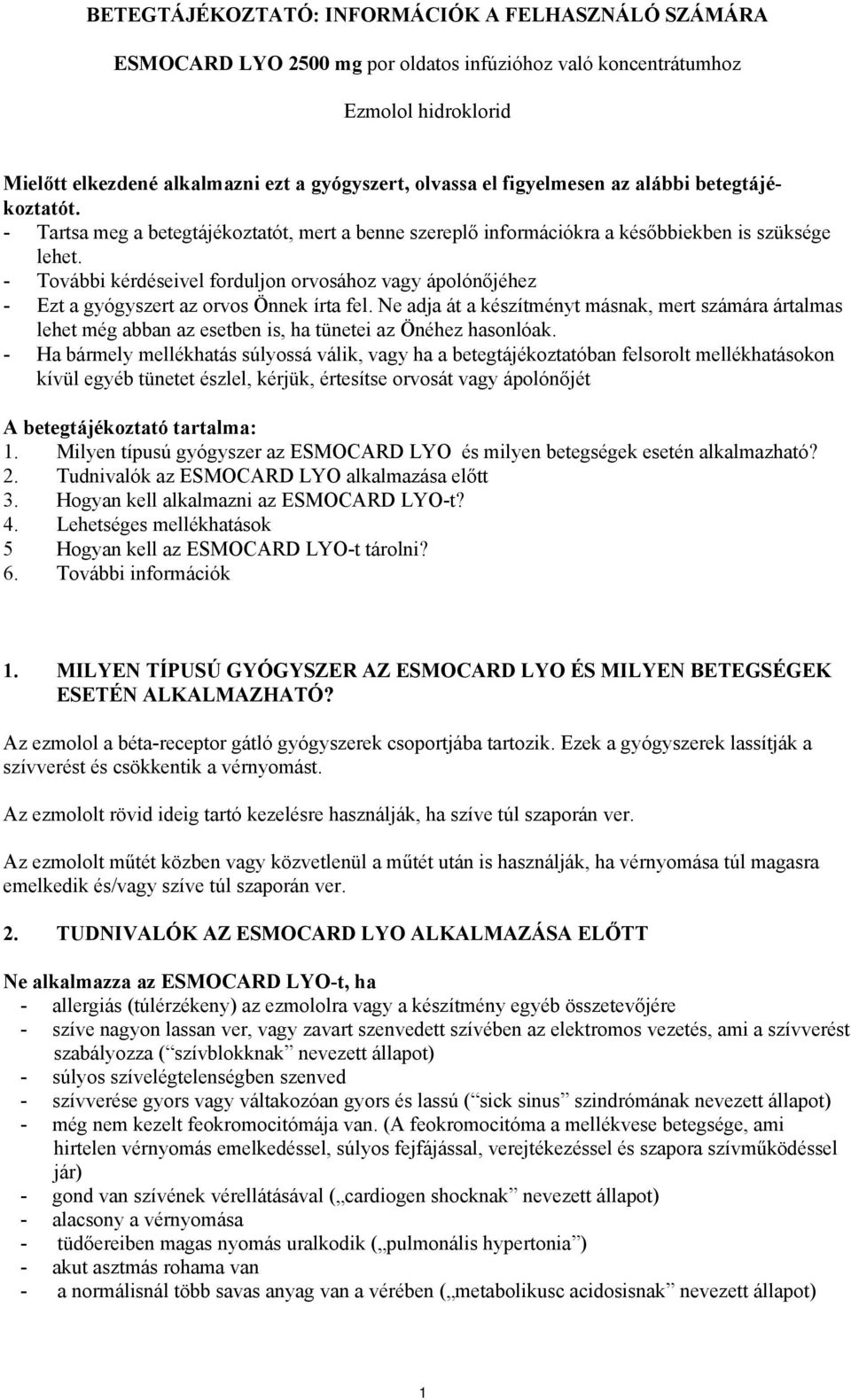 - További kérdéseivel forduljon orvosához vagy ápolónőjéhez - Ezt a gyógyszert az orvos Önnek írta fel.