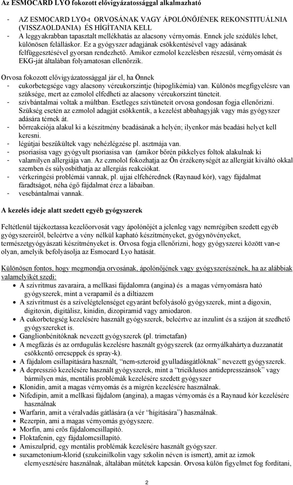 Amikor ezmolol kezelésben részesül, vérnyomását és EKG-ját általában folyamatosan ellenőrzik.