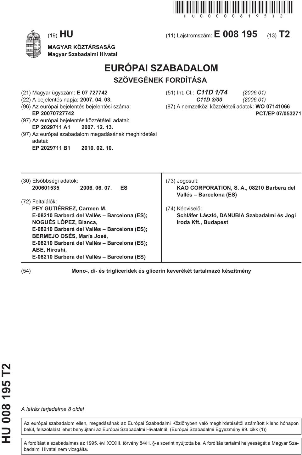 (96) Az európai bejelentés bejelentési száma: EP 070727742 (97) Az európai bejelentés közzétételi adatai: EP 29711 A1 07. 12. 13.