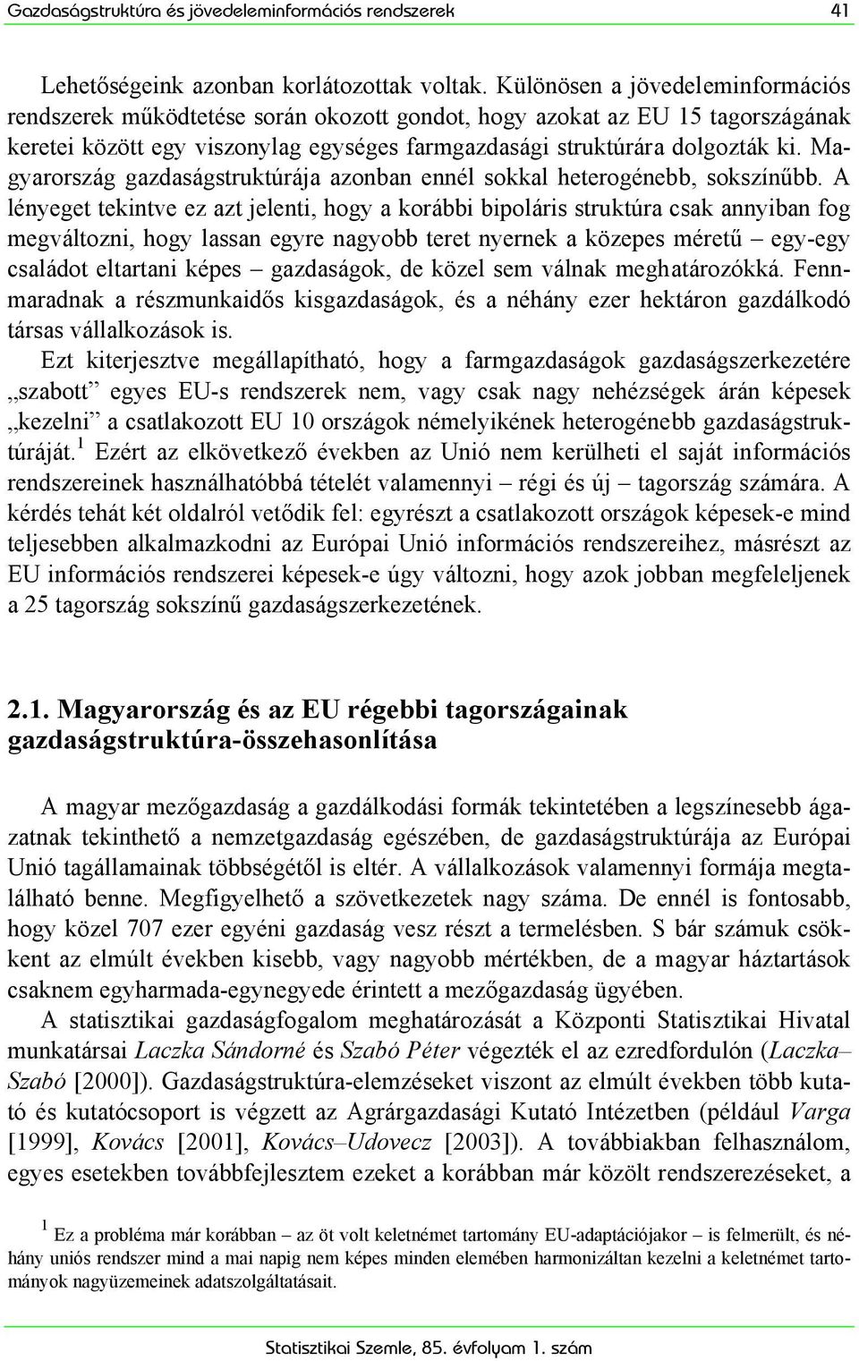 Magyarország gazdaságstruktúrája azonban ennél sokkal heterogénebb, sokszínűbb.