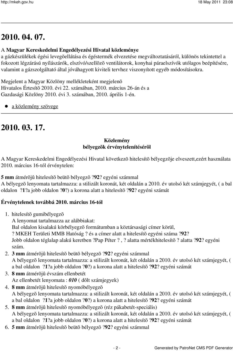 elszívó/szellõzõ ventilátorok, konyhai páraelszívók utólagos beépítésére, valamint a gázszolgáltató által jóváhagyott kiviteli tervhez viszonyított egyéb módosításokra.