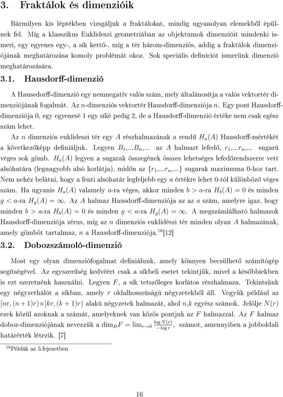 problémát okoz. Sok speciális deníciót ismerünk dimenzió meghatározására. 3.1.