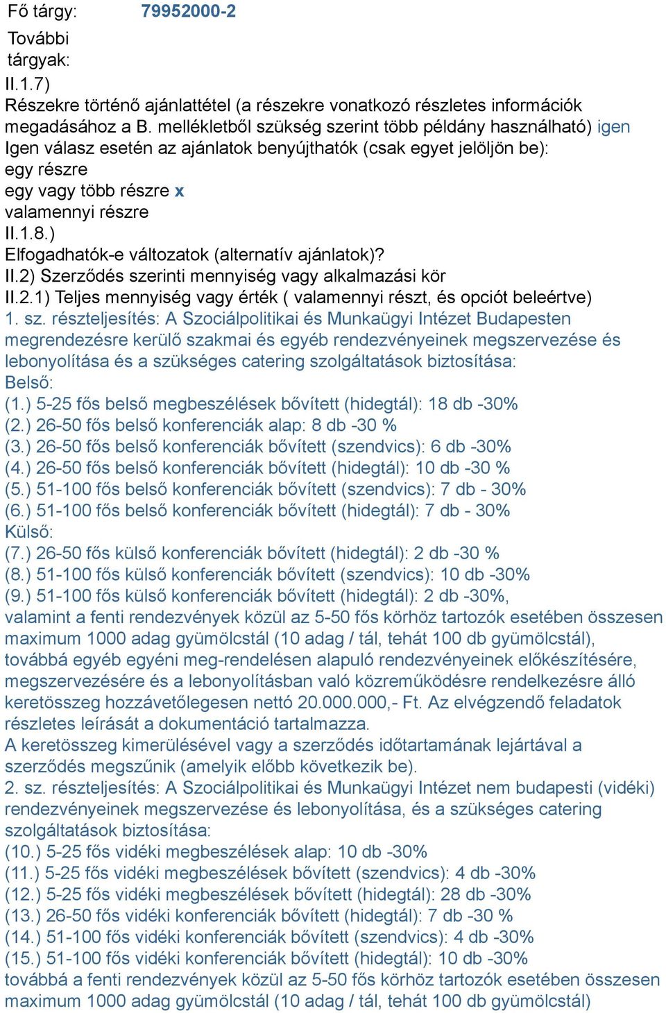 ) Elfogadhatók-e változatok (alternatív ajánlatok)? II.2) Szerződés sze