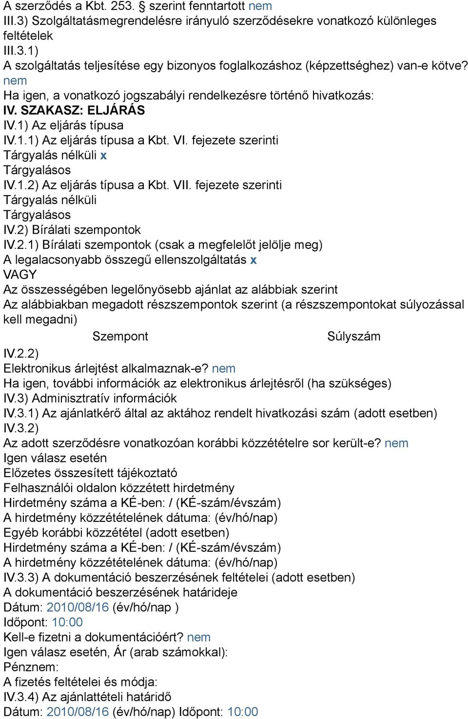 fejezete szerinti Tárgyalás nélküli x Tárgyalásos IV.1.2)