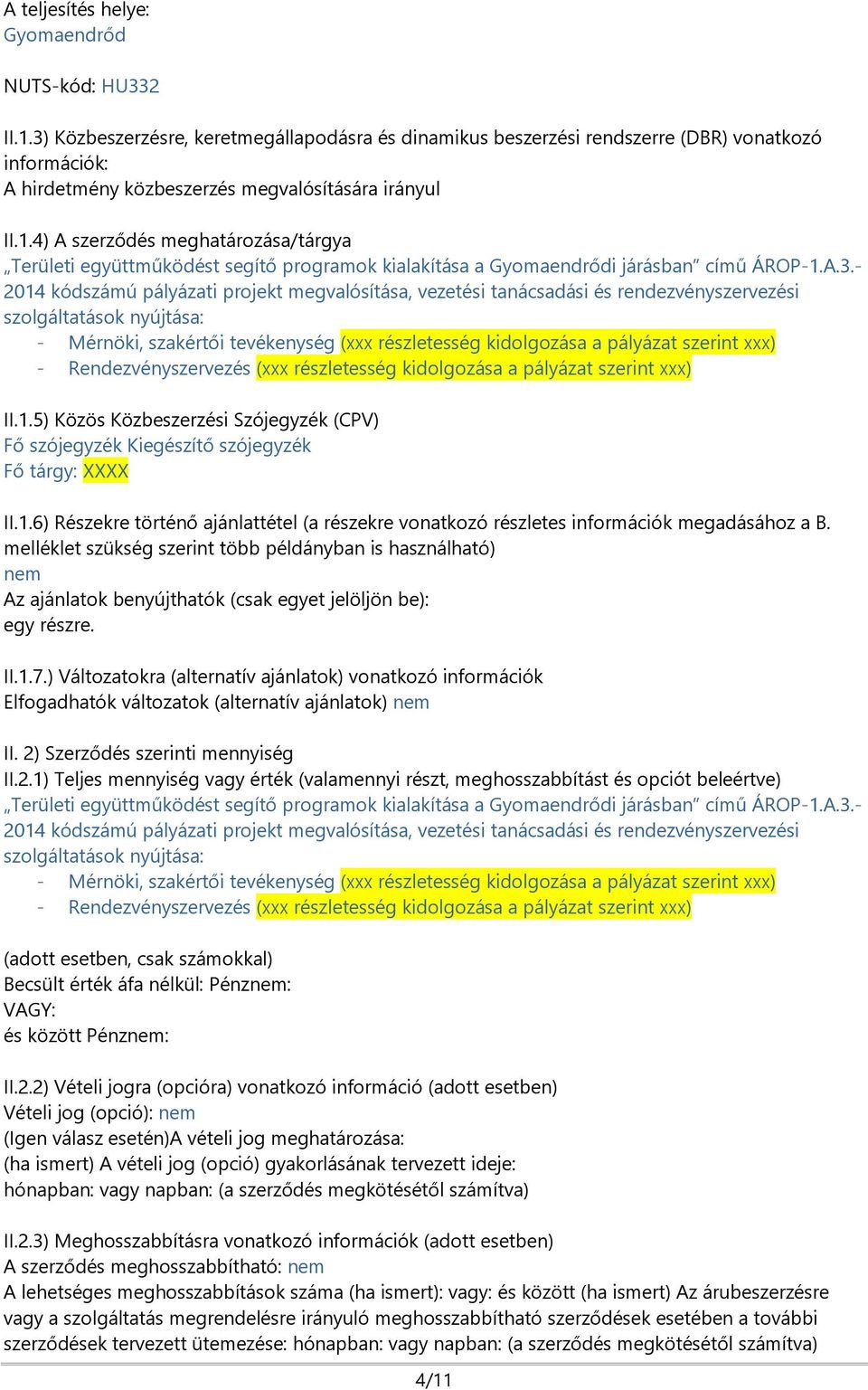 4) A szerződés meghatározása/tárgya Területi együttműködést segítő programok kialakítása a Gyomaendrődi járásban című ÁROP-1.A.3.