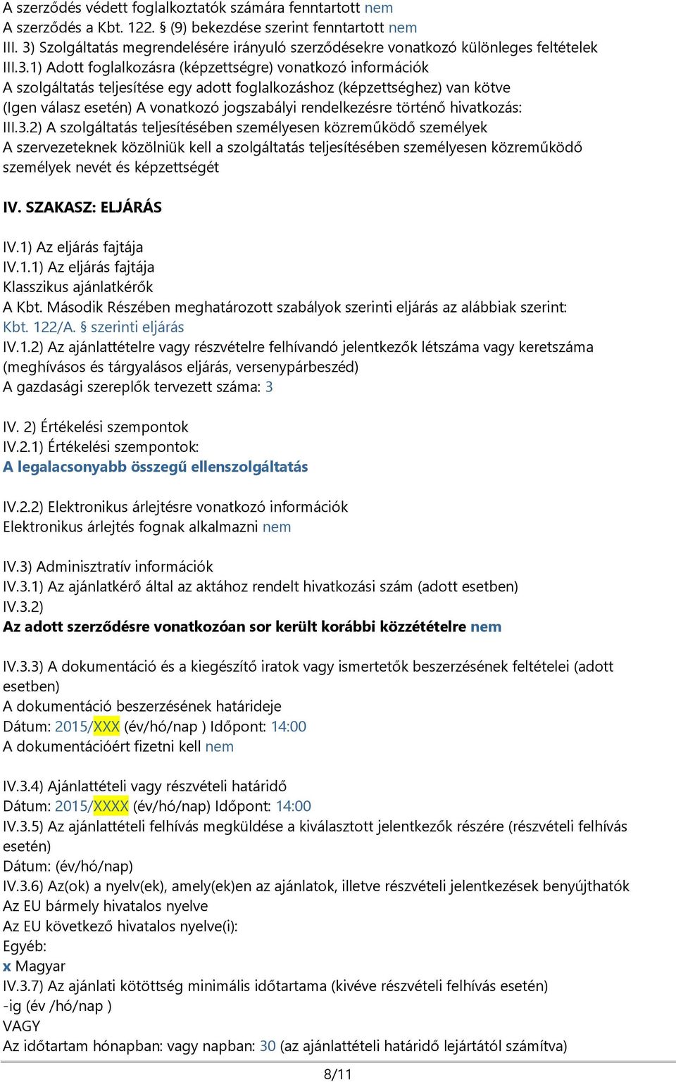 foglalkozáshoz (képzettséghez) van kötve (Igen válasz esetén) A vonatkozó jogszabályi rendelkezésre történő hivatkozás: III.3.