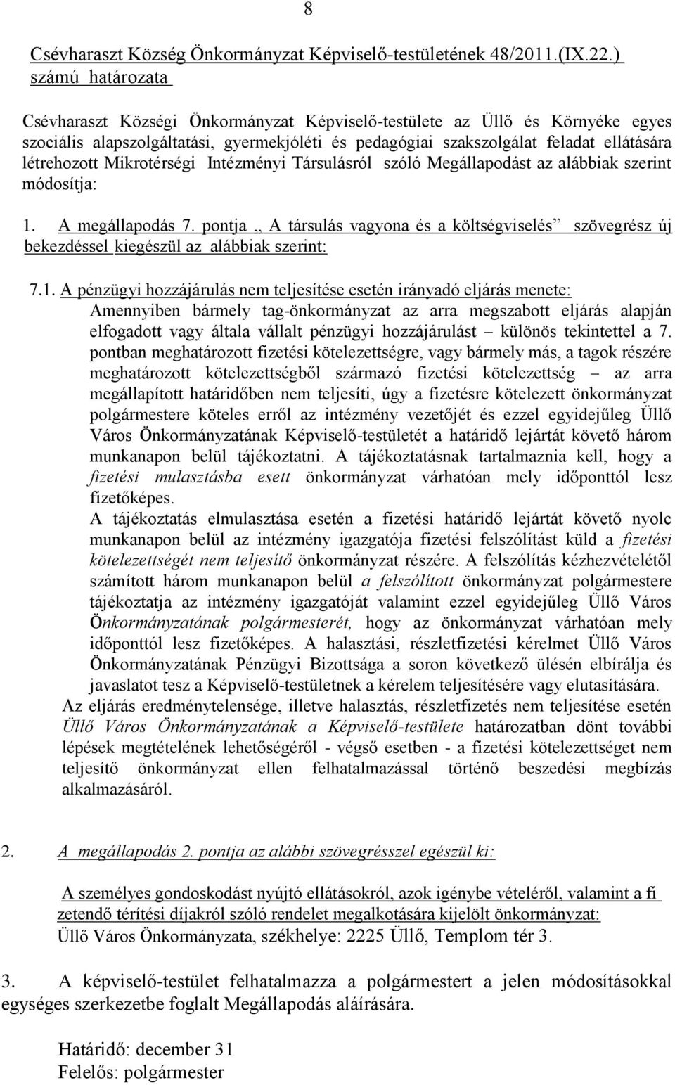 Mikrotérségi Intézményi Társulásról szóló Megállapodást az alábbiak szerint módosítja: 1. A megállapodás 7.