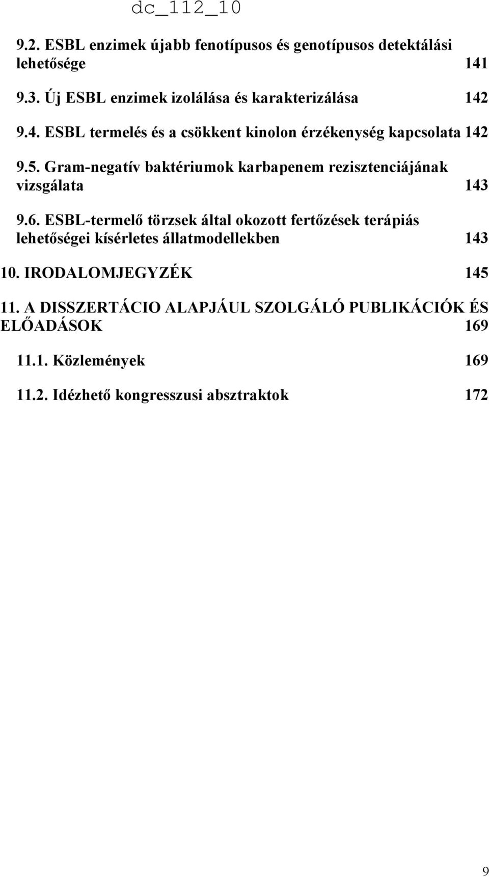 Gram-negatív baktériumok karbapenem rezisztenciájának vizsgálata 143 9.6.