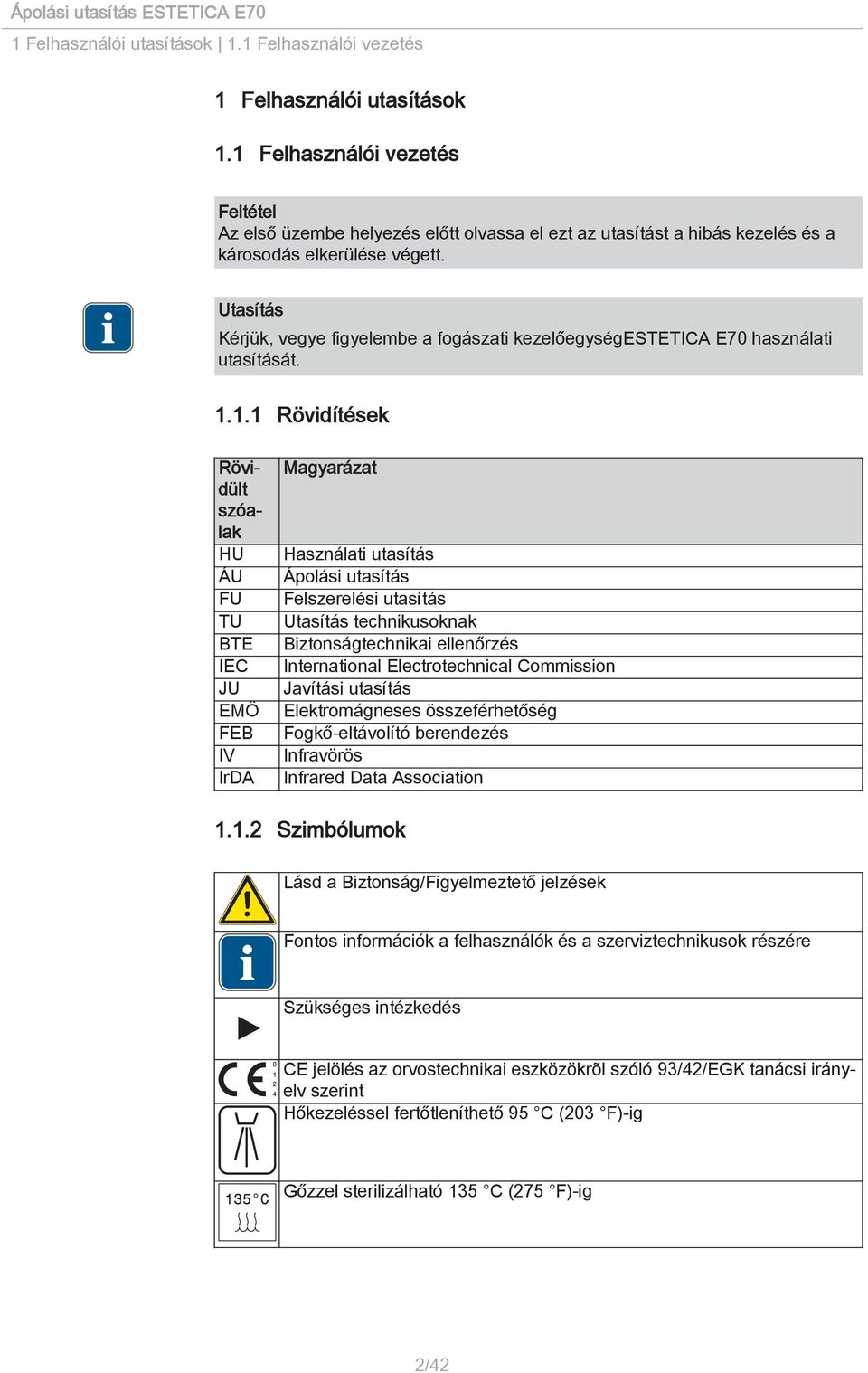 Kérjük, vegye figyelembe a fogászati kezelőegységestetica E70 használati utasítását. 1.