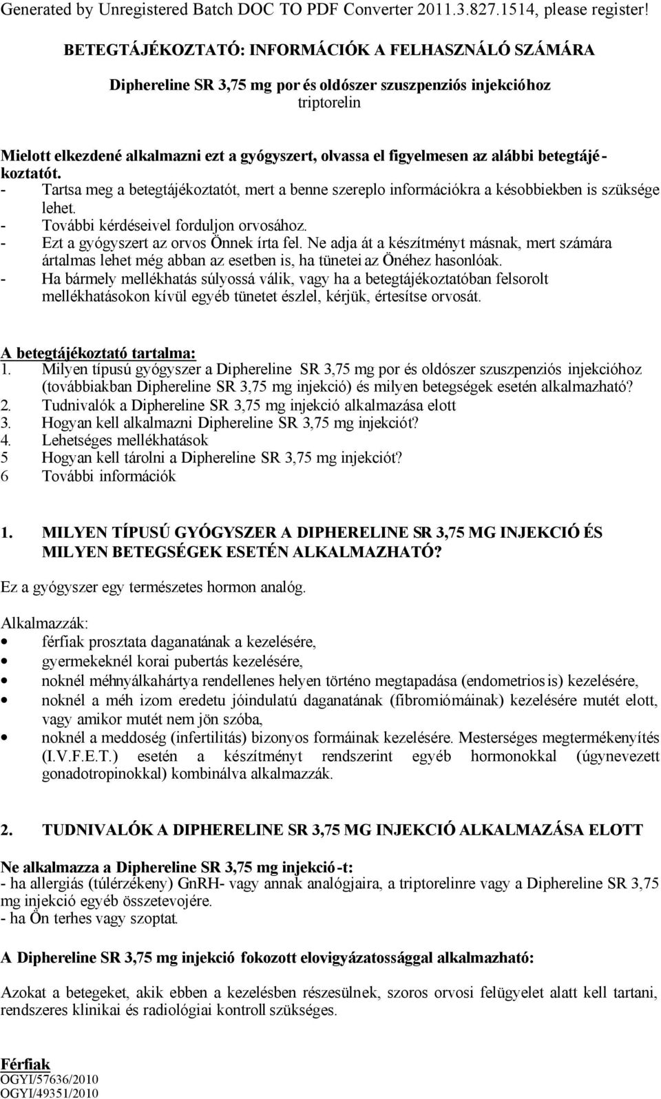 az alábbi betegtájé - koztatót. - Tartsa meg a betegtájékoztatót, mert a benne szereplo információkra a késobbiekben is szüksége lehet. - További kérdéseivel forduljon orvosához.