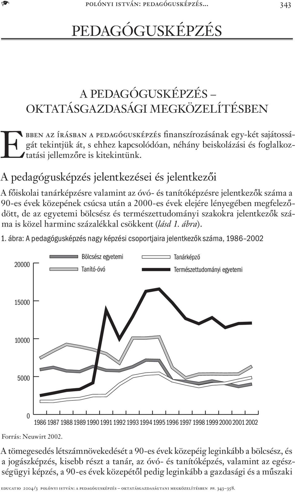 beiskolázási és foglalkoztatási jellemzőre is kitekintünk.