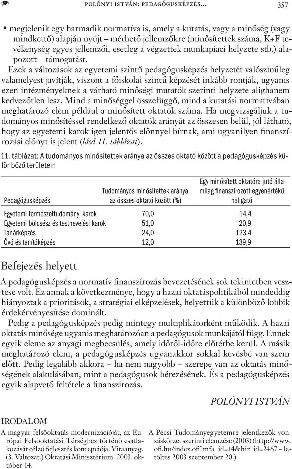 végzettek munkapiaci helyzete stb.) alapozott támogatást.