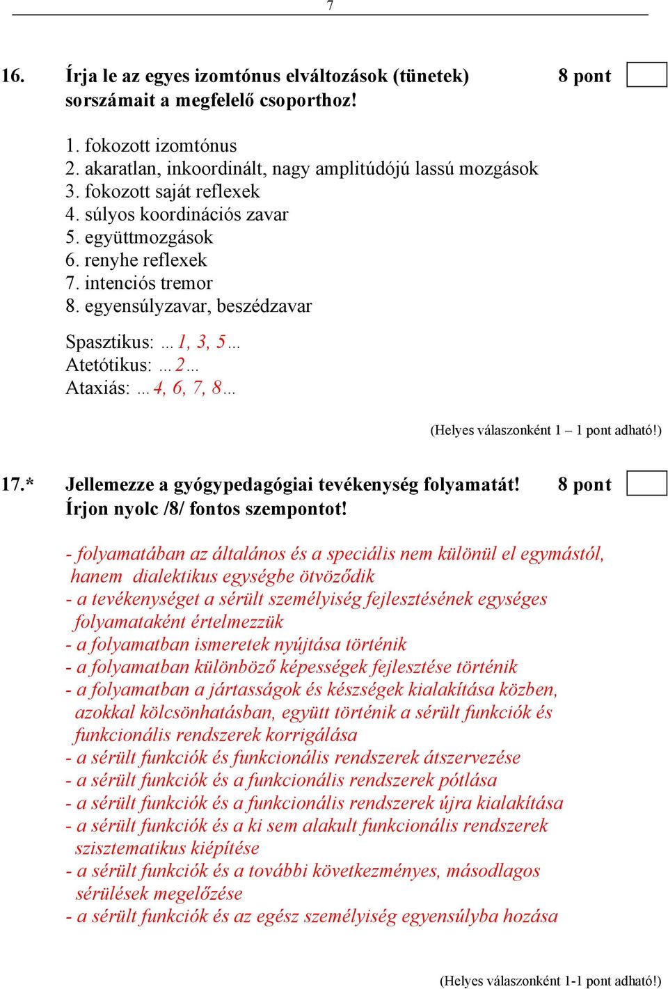 * Jellemezze a gyógypedagógiai tevékenység folyamatát! 8 pont Írjon nyolc /8/ fontos szempontot!