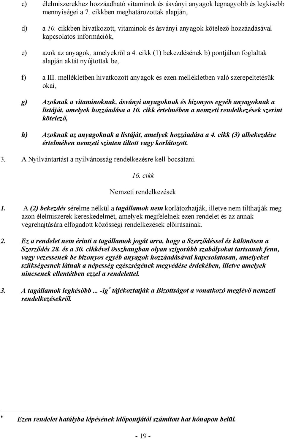 cikk (1) bekezdésének b) pontjában foglaltak alapján aktát nyújtottak be, f) a III.