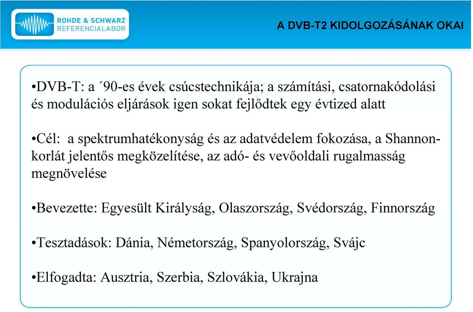 Shannonkorlát jelentős megközelítése, az adó- és vevőoldali rugalmasság megnövelése Bevezette: Egyesült Királyság,