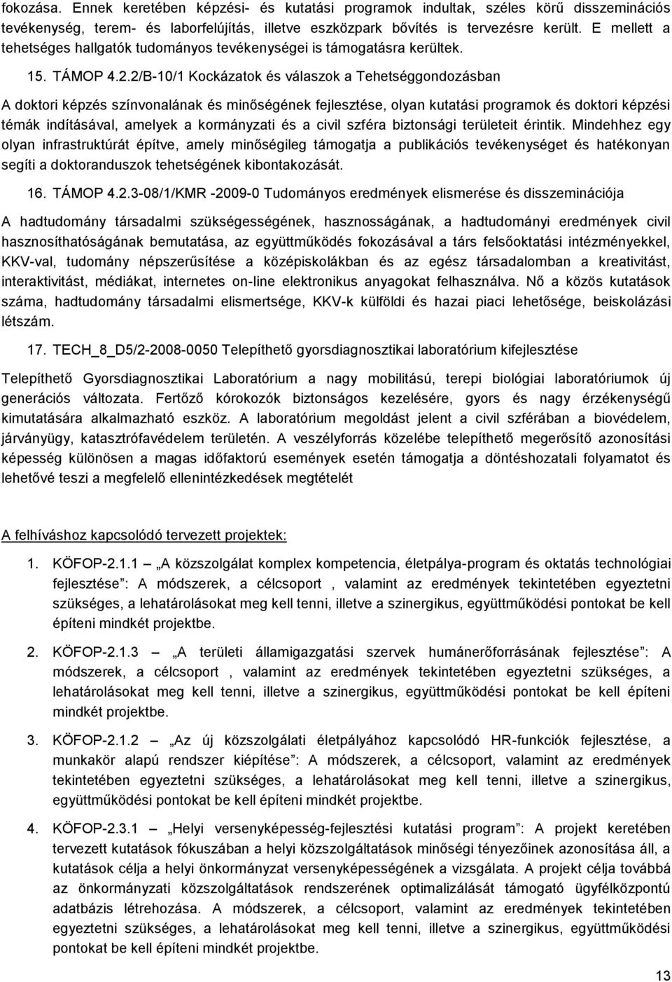 2/B-10/1 Kockázatok és válaszok a Tehetséggondozásban A doktori képzés színvonalának és minőségének fejlesztése, olyan kutatási programok és doktori képzési témák indításával, amelyek a kormányzati