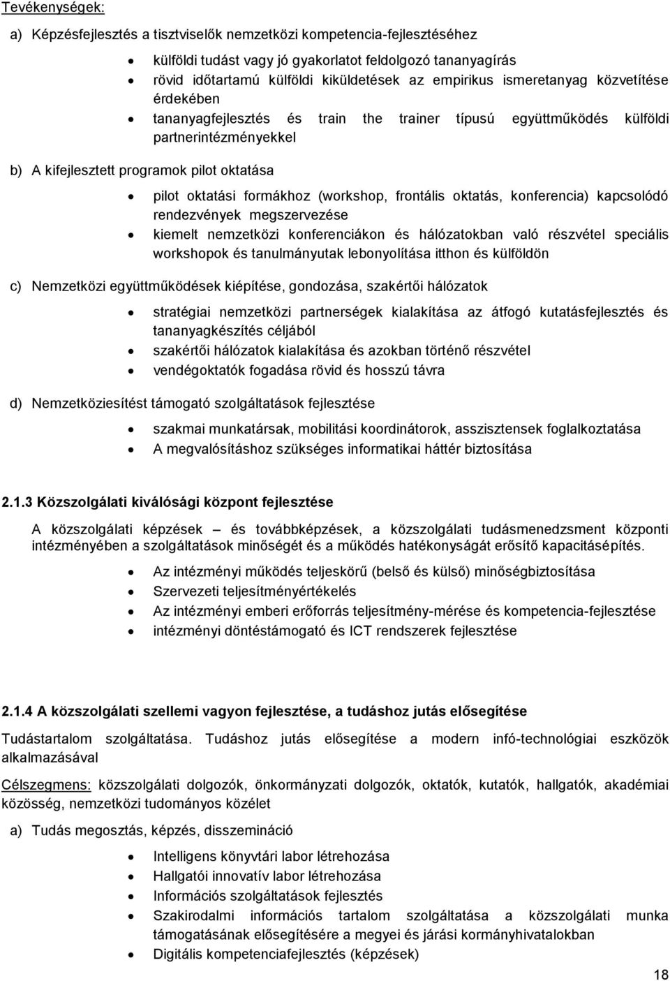 (workshop, frontális oktatás, konferencia) kapcsolódó rendezvények megszervezése kiemelt nemzetközi konferenciákon és hálózatokban való részvétel speciális workshopok és tanulmányutak lebonyolítása