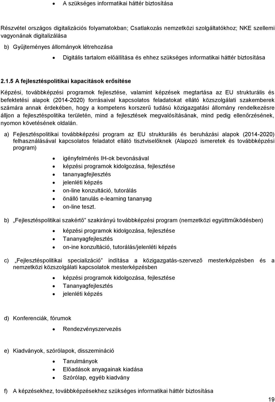 5 A fejlesztéspolitikai kapacitások erősítése Képzési, továbbképzési programok fejlesztése, valamint képzések megtartása az EU strukturális és befektetési alapok (2014-2020) forrásaival kapcsolatos