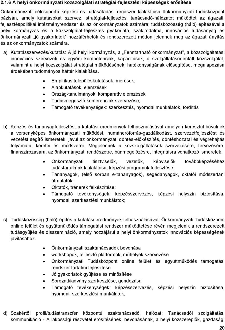 kormányzás és a közszolgálat-fejlesztés gyakorlata, szakirodalma, innovációs tudásanyag és önkormányzati jó gyakorlatok hozzáférhetők és rendszerezett módon jelennek meg az ágazatirányítás és az