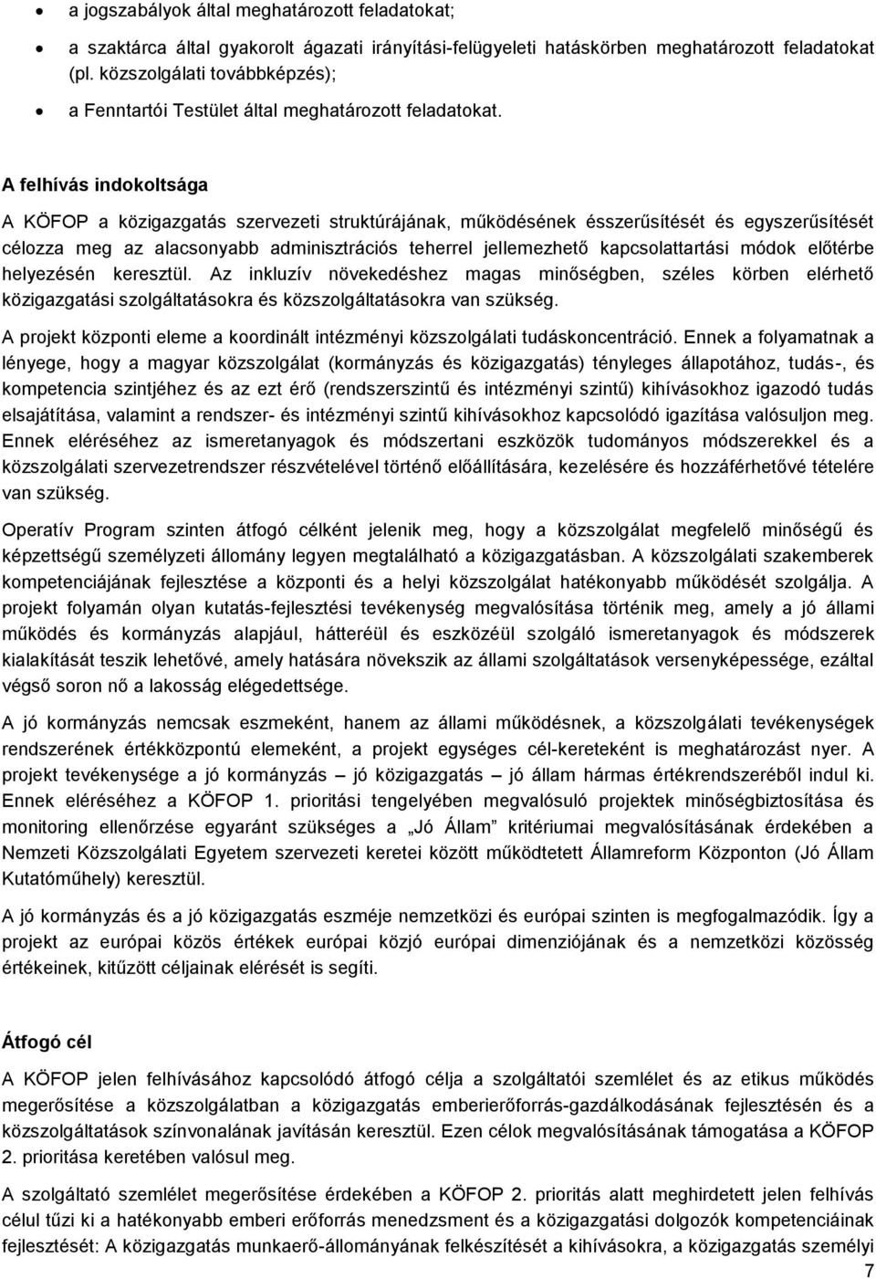 A felhívás indokoltsága A KÖFOP a közigazgatás szervezeti struktúrájának, működésének ésszerűsítését és egyszerűsítését célozza meg az alacsonyabb adminisztrációs teherrel jellemezhető