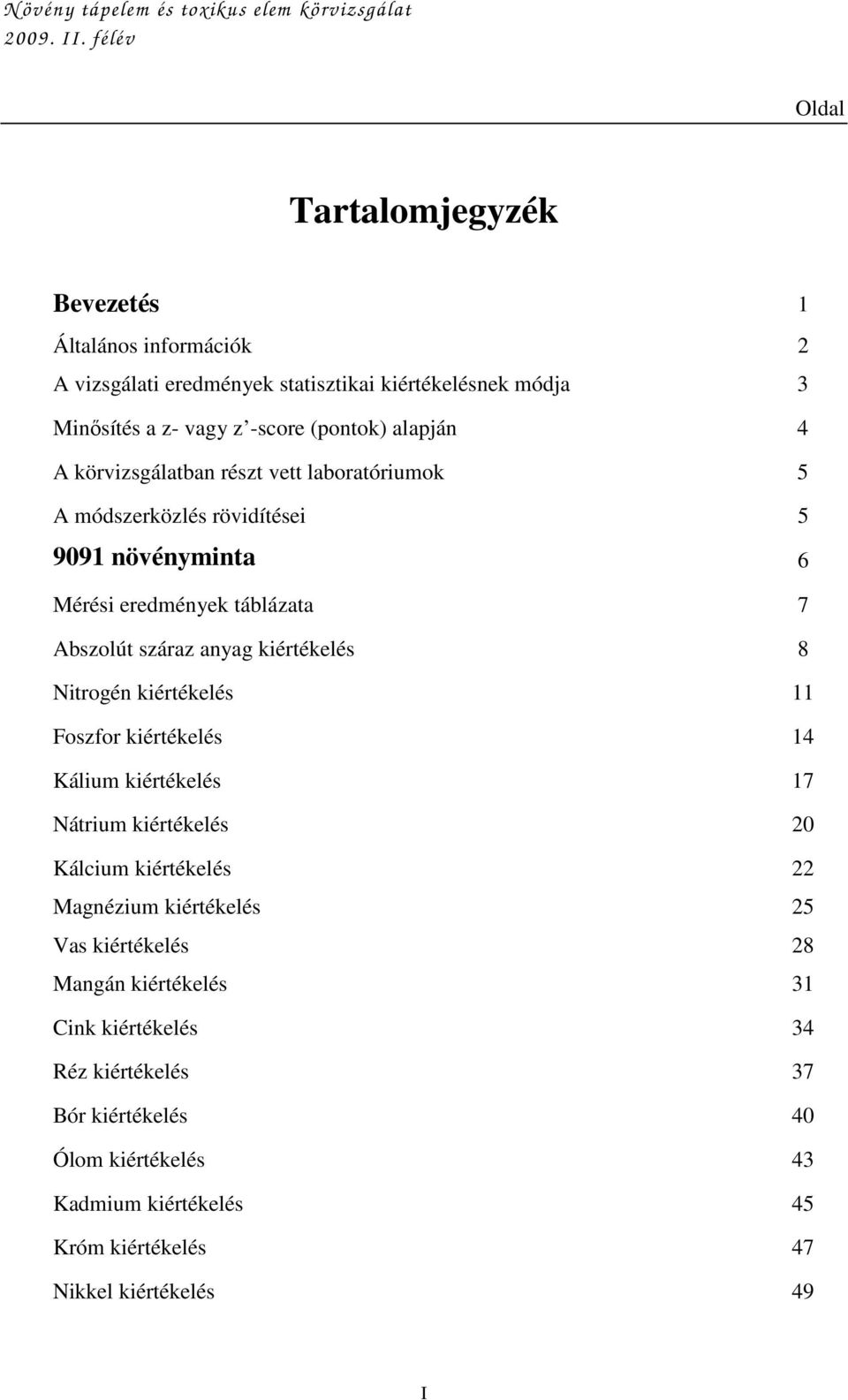 kiértékelés 8 Nitrogén kiértékelés 11 Foszfor kiértékelés 14 Kálium kiértékelés 17 Nátrium kiértékelés 20 Kálcium kiértékelés 22 Magnézium kiértékelés 25 Vas