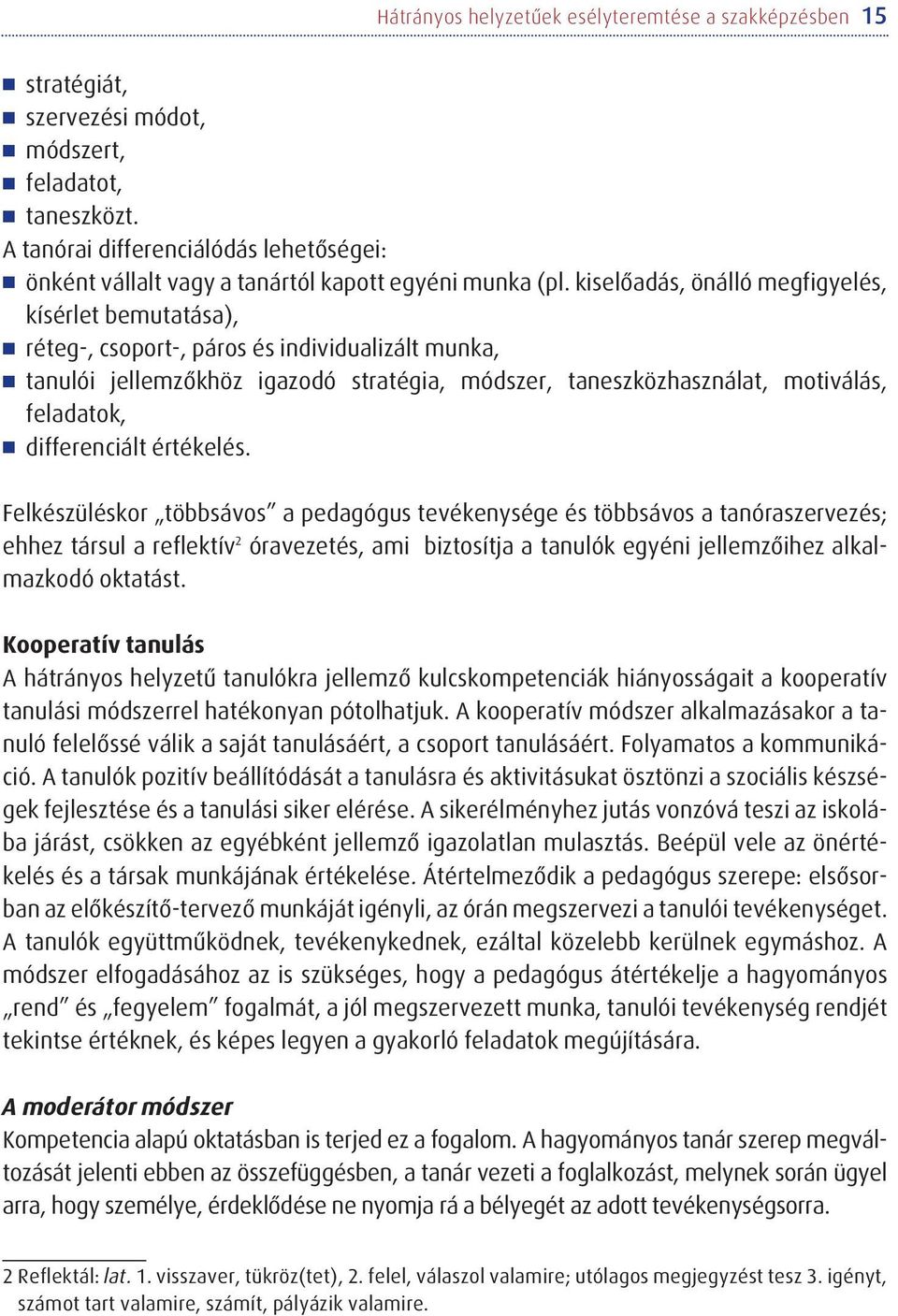 kiselõadás, önálló megfigyelés, kísérlet bemutatása), réteg-, csoport-, páros és individualizált munka, tanulói jellemzõkhöz igazodó stratégia, módszer, taneszközhasználat, motiválás, feladatok,