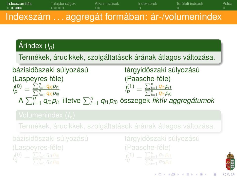 q i1p i0 A i=1 q i0p i1 illetve i=1 q i1p i0 összegek fiktív aggregátumok Volumenindex (I v ) Termékek, árucikkek, szolgáltatások árának