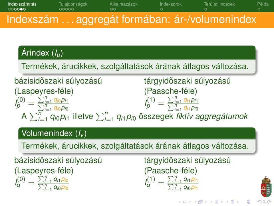 q i1p i0 A i=1 q i0p i1 illetve i=1 q i1p i0 összegek fiktív aggregátumok Volumenindex (I v ) Termékek, árucikkek, szolgáltatások árának