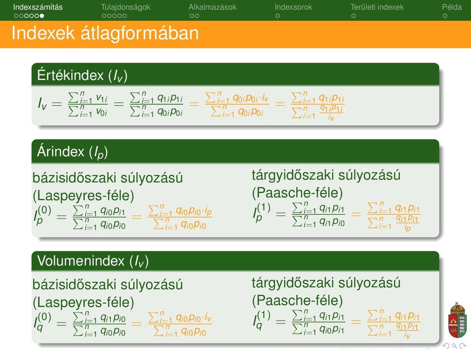 bázisidőszaki súlyozású (Laspeyres-féle) I (0) q = i=1 q i1p i0 i=1 q i0p i0 = i=1 q i0p i0 i v i=1 q i0p i0 tárgyidőszaki súlyozású (Paasche-féle) I (1) i=1 p