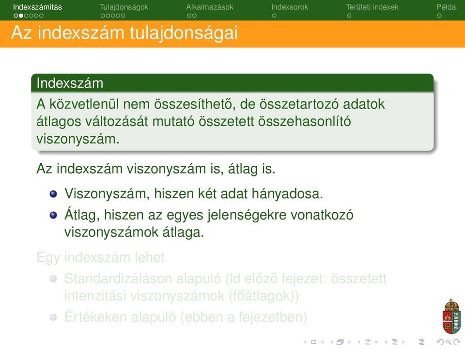 Viszonyszám, hiszen két adat hányadosa. Átlag, hiszen az egyes jelenségekre vonatkozó viszonyszámok átlaga.