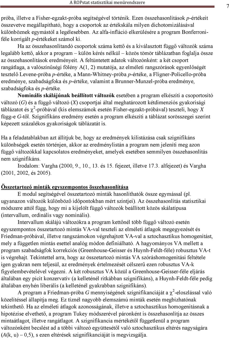 Az alfa-infláció elkerülésére a program Bonferroniféle korrigált p-értékeket számol ki.