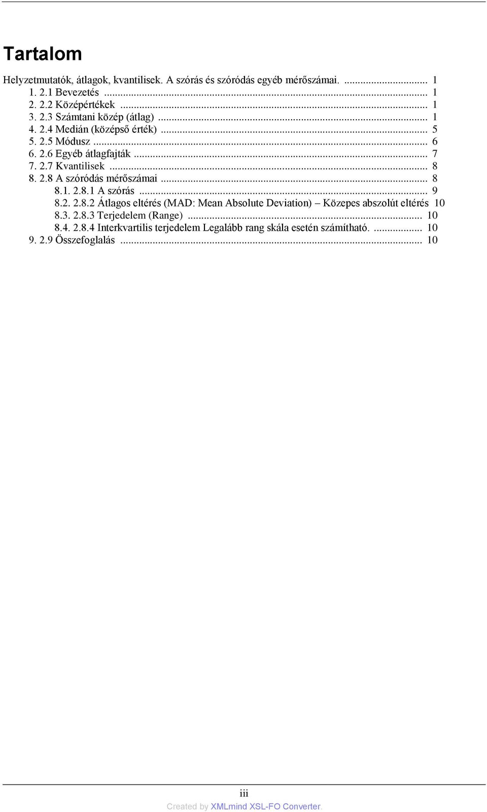 .. 9 8.2. 2.8.2 Átlagos eltérés (MAD: Mean Absolute Deviation) Közepes abszolút eltérés 10 8.3. 2.8.3 Terjedelem (Range)... 10 8.4.