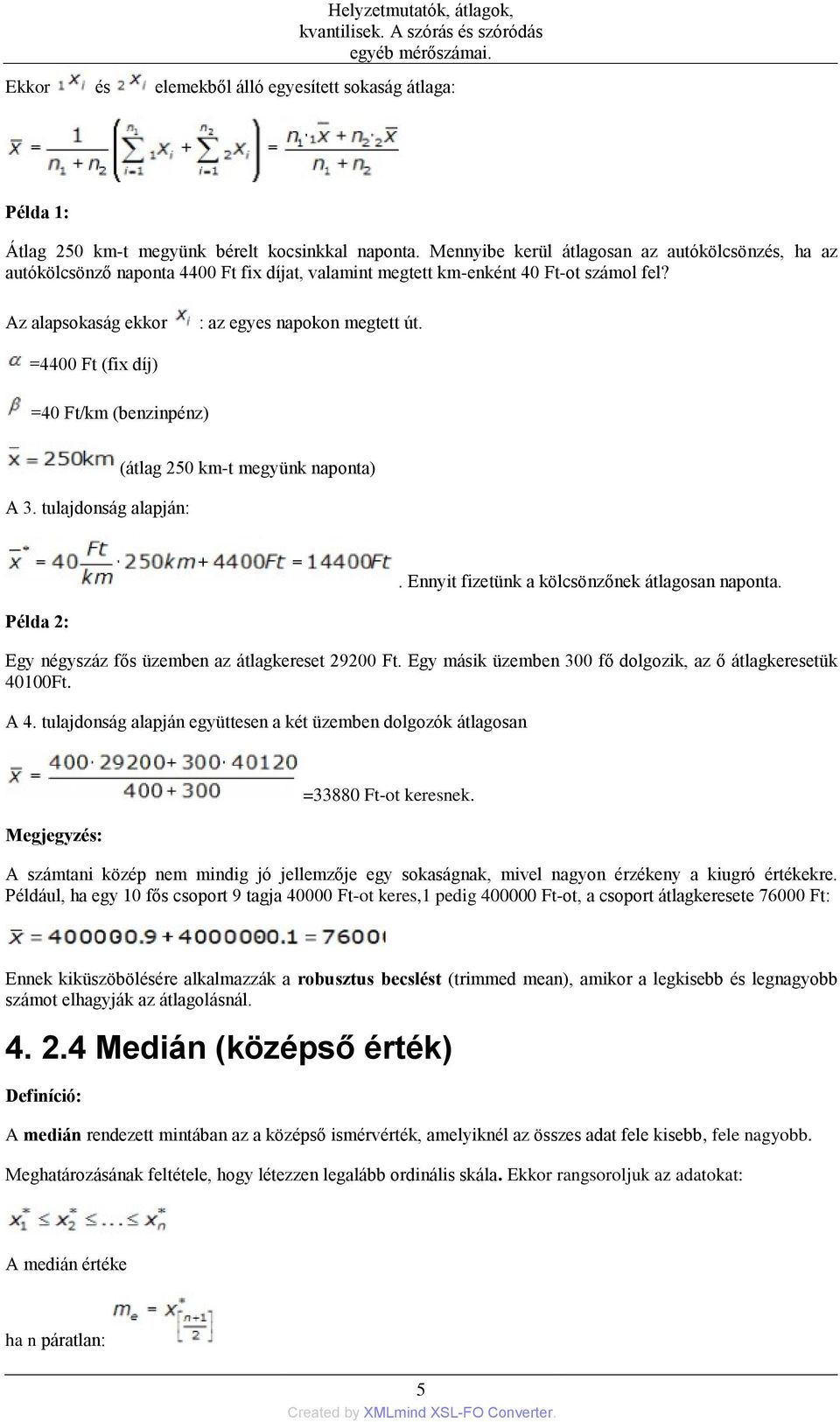 =4400 Ft (fix díj) =40 Ft/km (benzinpénz) A 3. tulajdonság alapján: (átlag 250 km-t megyünk naponta). Ennyit fizetünk a kölcsönzőnek átlagosan naponta.