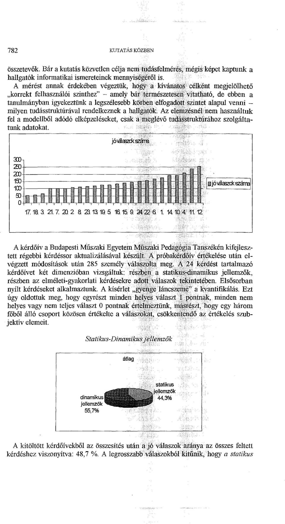 toscélként megjelölhető "korrekt felhasználói szinthez" - amely bár~természeteseil'vitatható, de ebben a tanulmányban igyekeztünk a legszélesebb körben elfogaddtfszintet alapul venni - milyen tudás