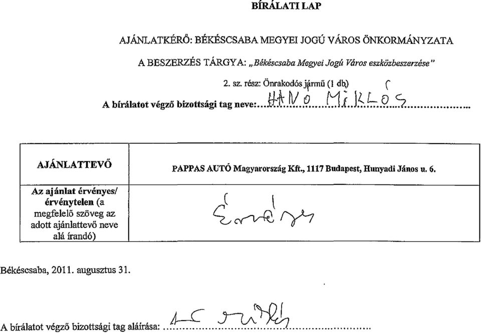 eszközbeszerzése" 2. sz. rész: Önrakodós j~rmü (I db,) í A bírálatot végző bizottsági tag neve:...tttn..q... t1.(.j~.!::-..q.s. AJÁNLATTEVŐ PAPPAS AUTÓ Magyarország Kft.