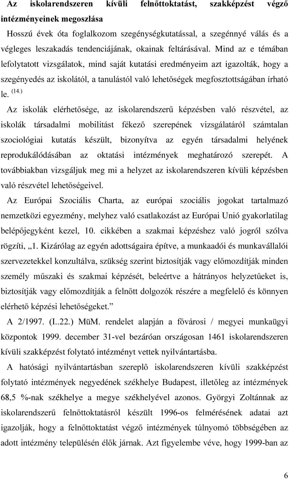 Mind az e témában OHIRlytatott vizsgálatok, mind saját kutatási eredményeim azt igazolták, hogy a V]HJpQ\HGpVD]LVNROiWyODWDQXOiVWyOYDOyOHKHW VpJHNPHJIRV]WRWWViJiEDQtUKDWy OH $] LVNROiN HOpUKHW VpJH