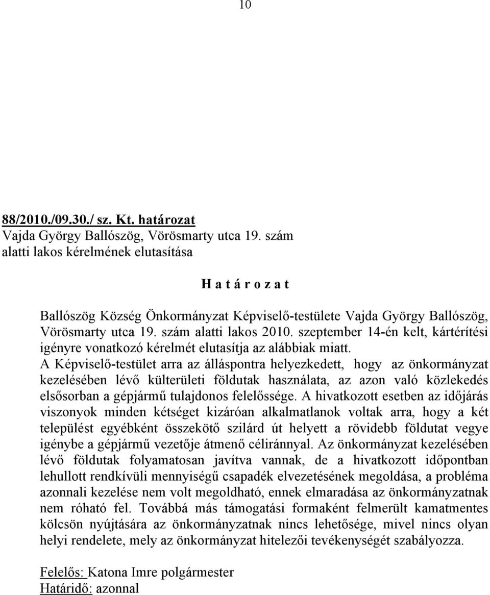 szeptember 14-én kelt, kártérítési igényre vonatkozó kérelmét elutasítja az alábbiak miatt.