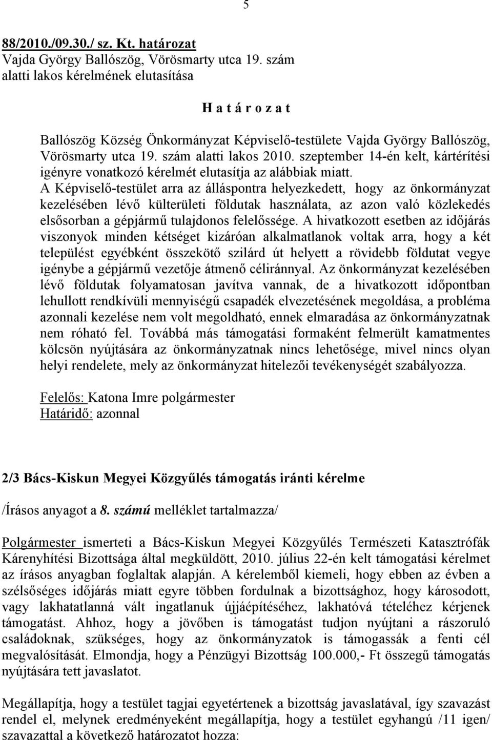 szeptember 14-én kelt, kártérítési igényre vonatkozó kérelmét elutasítja az alábbiak miatt.